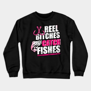 Reel Bitches Catch Fishes Crewneck Sweatshirt